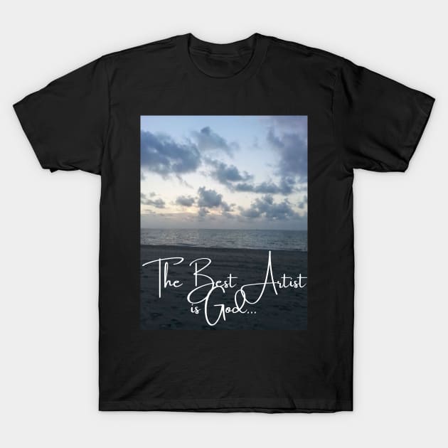 The Best Artist is God 2 T-Shirt by JrxFoundation